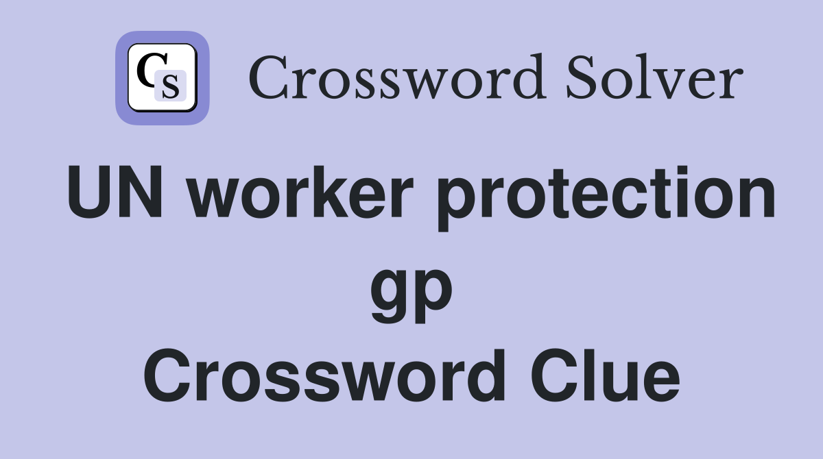 UN worker protection gp. Crossword Clue Answers Crossword Solver